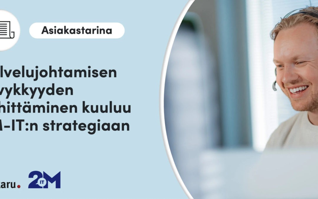 Palvelujohtamisen kyvykkyyden kehittäminen kuuluu 2M-IT:n strategiaan